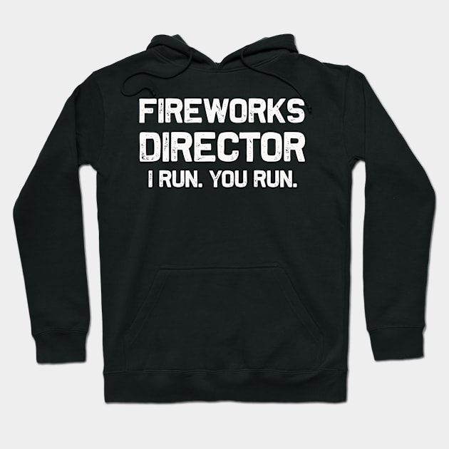 Fireworks Director | I Run You Run | Funny 4th of July Hoodie by MerchMadness